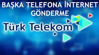 Türk Telekom Başka Telefona İnternet Gönderme
