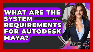 What Are The System Requirements For Autodesk Maya? - Graphic Design Nerd