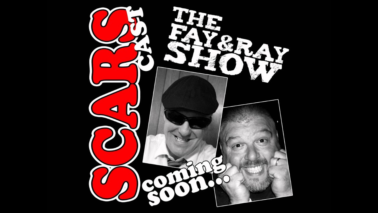 Scarscast - The Fay and Ray Show