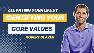 Elevating your Life by Identifying Your Core Values with Robert Glazer