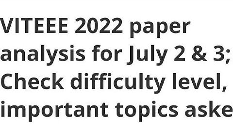 VITEEE 2022 PAPER ANALYSIS FOR JULY 2,3: CHECK DIFFICULTY LEVEL,ANSWER KEY RELEASED DATE,RESULT DATE