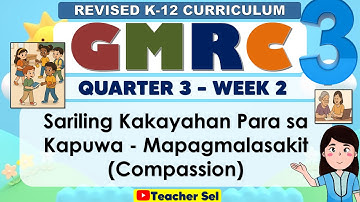GMRC 3 Quarter 3 Week 2 Revised K-12 Sariling Kakayahan Para sa Kapuwa - Mapagmalasakit (Compassion)