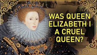 Why The Virgin Queen Could Be Cruel | Elizabeth I Of England