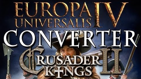 The Crusader Kings II to Europa Universalis IV Converter - A Quick Look