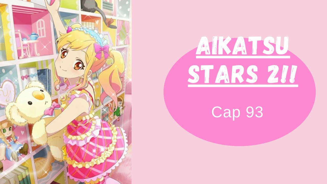 AIKATSU STARS 2!! CAP 93 SUB ESPAÑOL - YouTube