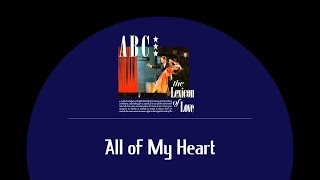 ABC - All of My Heart (lyrics)