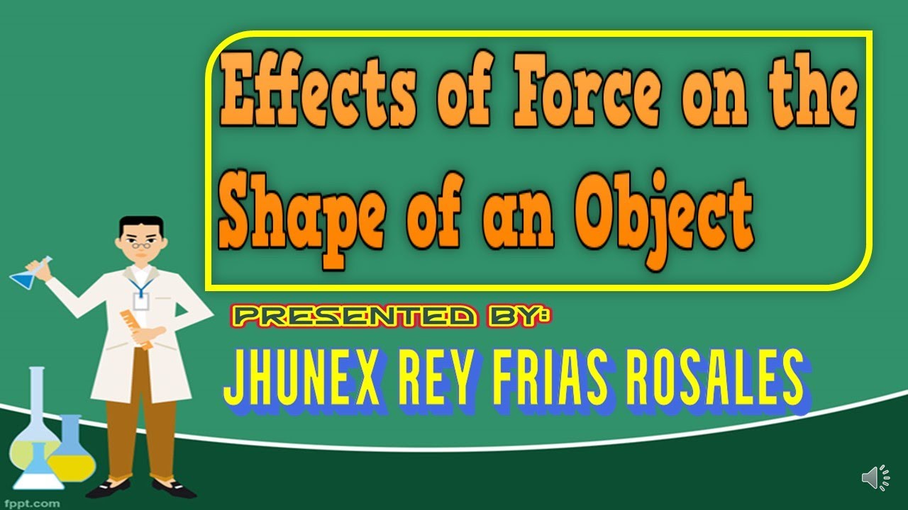 SCIENCE 4 - EFFECTS OF FORCE ON THE SHAPE and SIZE OF AN OBJECTS ...