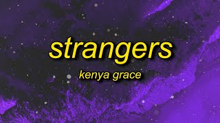 Kenya Grace - Strangers (Lyrics) | and it goes like this we'll get in your car