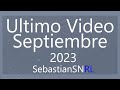Ultimo Video del Mes de Septiembre 2023 - SebastianSNRL