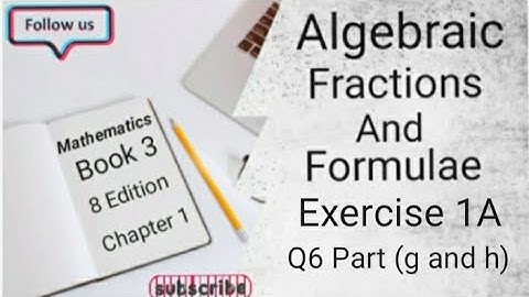 D3 CHAPTER 1 Ex 1A Q6 ( g and h)  Algebraic Fractions And Formulae (8 Edition )