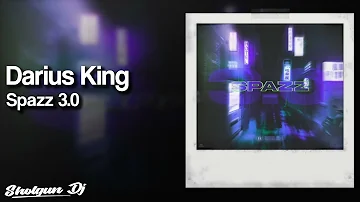 Darius King - Spazz 3.0 [Prod. Valious x Malloy]