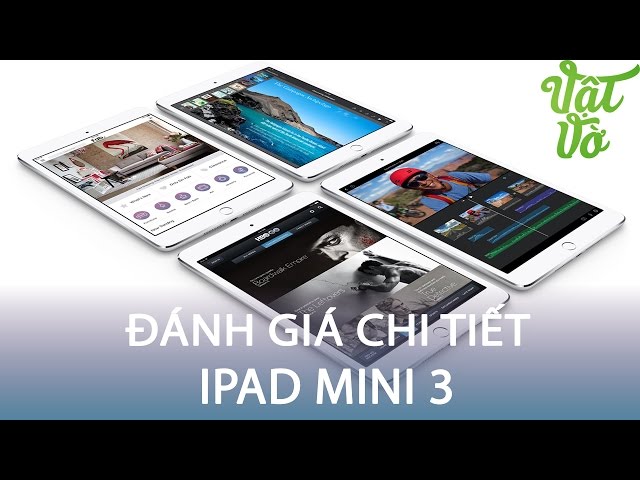 Vật Vờ| Đánh giá chi tiết iPad mini 3: lựa chọn đáng giá trong tầm 6 triệu