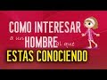 Como interesar a un hombre al que estas conociendo