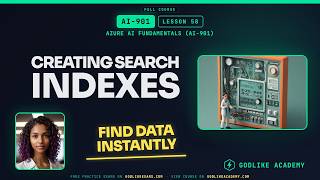 AI-901 Azure AI Fundamentals · Lesson 58: Creating Search Indexes to Power AI Apps