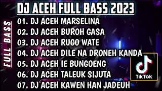 DJ ACEH MARSELINA FULL BASS || DJ ACEH FULL BASS VIRAL TIKTOK TERBARU 2023 || FUll ALBUM