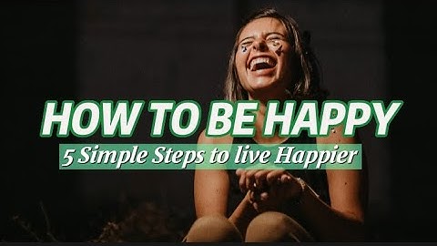 How To Be Happy (5 Simple Steps to Live Happier)#LIFEMOTIVATIONWITHME