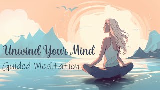 Unwind Your Mind  (Guided Meditation) for Mental Clarity and Renewal