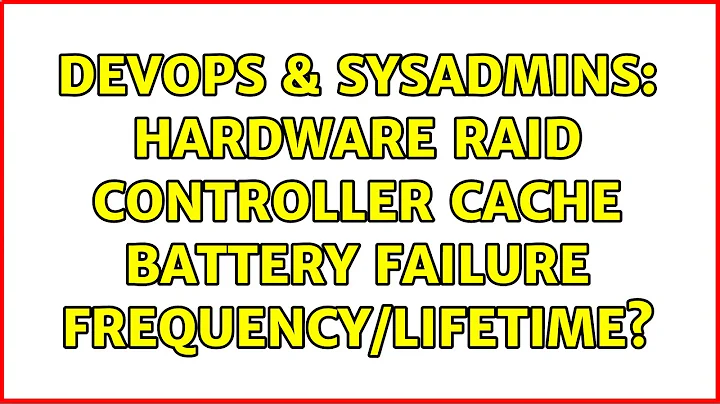 DevOps & SysAdmins: Hardware RAID controller cache battery failure frequency/lifetime?