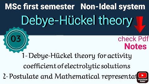 Debye-Huckel theory- for determination of Activity coefficient •Msc PHYSICAL CHEMISTRY • #Notes pdf