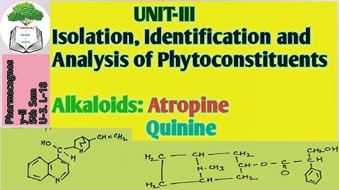 UNIT-III.Isolation,Identification & Analysis of Phytoconstituent ALKALOIDS:ATROPINE& QUININE.U-3.L18