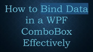How to Bind Data in a WPF ComboBox Effectively