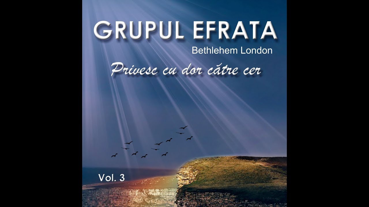 NOU!!! Grupul EFRATA Bethlehem London vol. 3 - Privesc cu dor catre cer (ALBUM 2018)