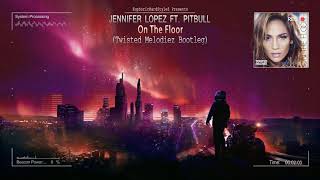 Jennifer Lopez ft. Pitbull - On The Floor (Twisted Melodiez Bootleg) [Free Release] Resimi
