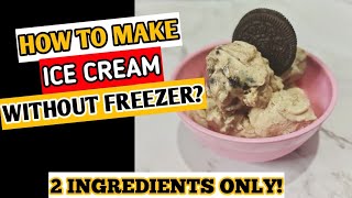 HOW TO MAKE ICE CREAM WITHOUT FREEZER | COOKIES AND CREAM ICE CREAM | 2 INGREDIENTS ONLY