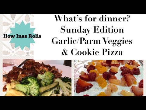 What's for Dinner? | Sunday Edition | Garlic/Parm Veggies | Cookie Pizza | *How Ines Rolls*