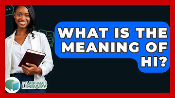 What Is The Meaning Of Hi? - The Language Library