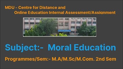 Moral Education  MDU - Assessment/Assignment  Programmes/Sem: M.A/M.Sc/M.Com , Education