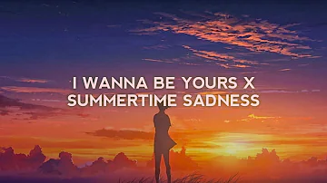I Wanna Be Yours X Summertime Sadness (Tiktok Version)| Lyrics Terjemahan