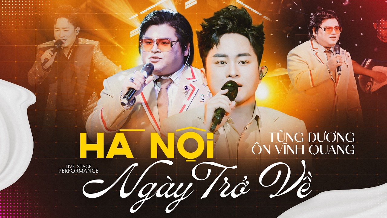 HÀ NỘI NGÀY TRỞ VỀ - TÙNG DƯƠNG & ÔN VĨNH QUANG Khiến Fan Mê Mẩn Với Giọng Live Nội Lực Đỉnh Cao