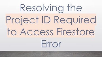 Resolving the Project ID Required to Access Firestore Error