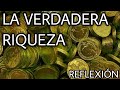 La verdadera riqueza - Reflexión para la vida / Reflexiones cristianas