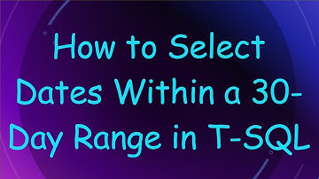 How to Select Dates Within a 30-Day Range in T-SQL
