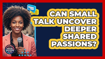 Can Small Talk Uncover Deeper Shared Passions?