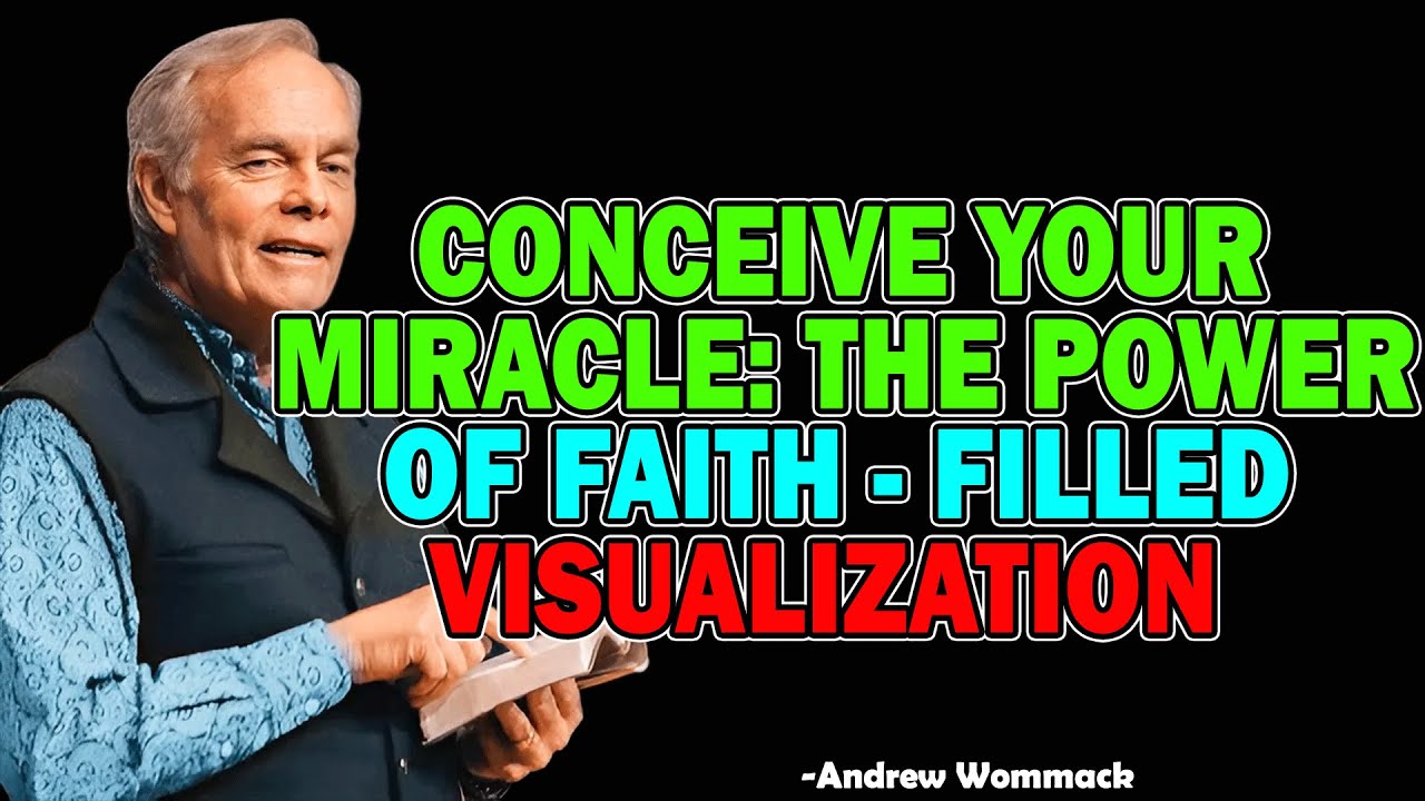 Conceive Your Miracle: The Power of Faith-Filled Visualization - Andrew Wommack 2025