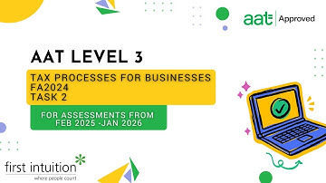 AAT Q2022 Level 3 Tax Processes for Businesses FA2024 (TPFB) - Task 2 - First Intuition