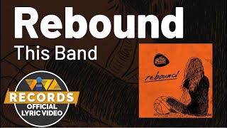Video thumbnail of "Rebound - This Band [Official Lyric Video]"