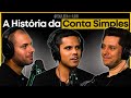 A histria da conta simples construindo uma das principais fintechs do brasil  talksbyleo 129