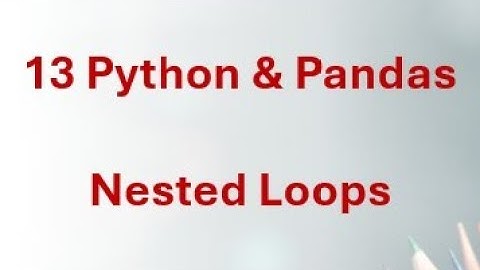 13 Python & Pandas - Python Nested Loops Explained - How to Use Loops Inside Loops