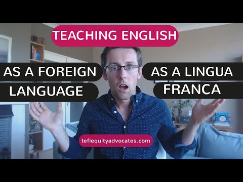 Teaching English as a Foreign Language (EFL) vs Teaching English as a Lingua Franca (ELF)