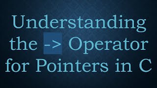 Understanding the -  Operator for Pointers in C