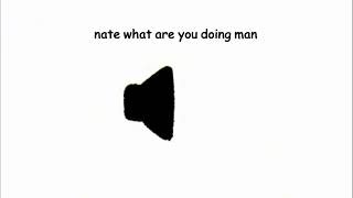 nate what are you doing man  Meme Sound Effect