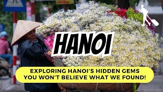 Exploring Hanoi s Hidden Gems - You Won t Believe What We Found