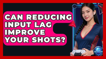 Can Reducing Input Lag Improve Your Shots? - Blue Button Gaming