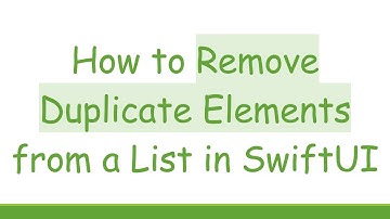 How to Remove Duplicate Elements from a List in SwiftUI