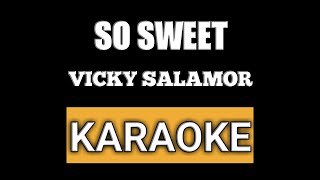 VICKY SALAMOR - SO SWEET - KARAOKE [] ASAP 308 MUSIC