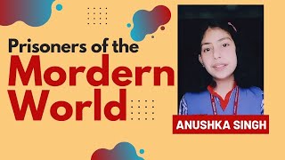 Prisoners of The Modern World | Speech by Anushka Sing | Kendriya Vidyalaya, Mashrak